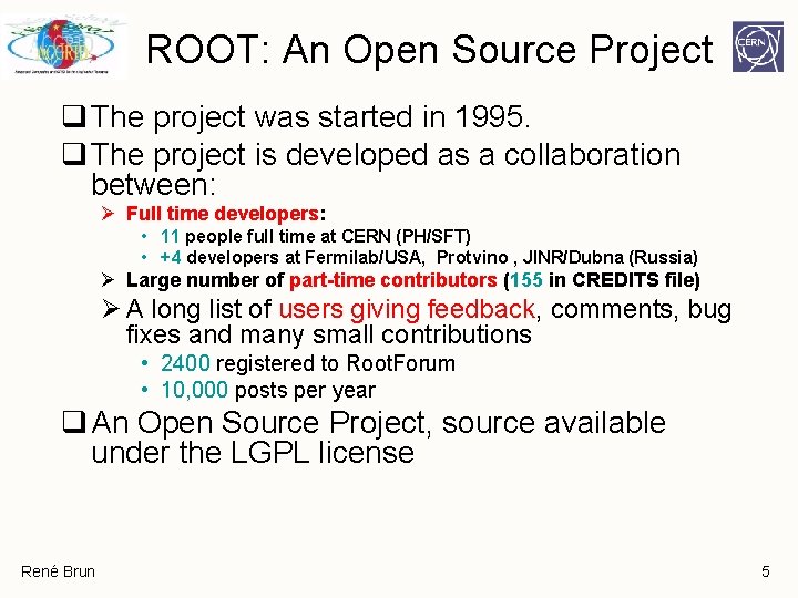 ROOT: An Open Source Project q The project was started in 1995. q The ROOT: An Open Source Project q The project was started in 1995. q The