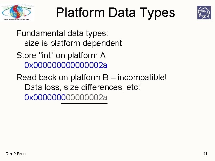 Platform Data Types Fundamental data types: size is platform dependent Store "int" on platform Platform Data Types Fundamental data types: size is platform dependent Store "int" on platform