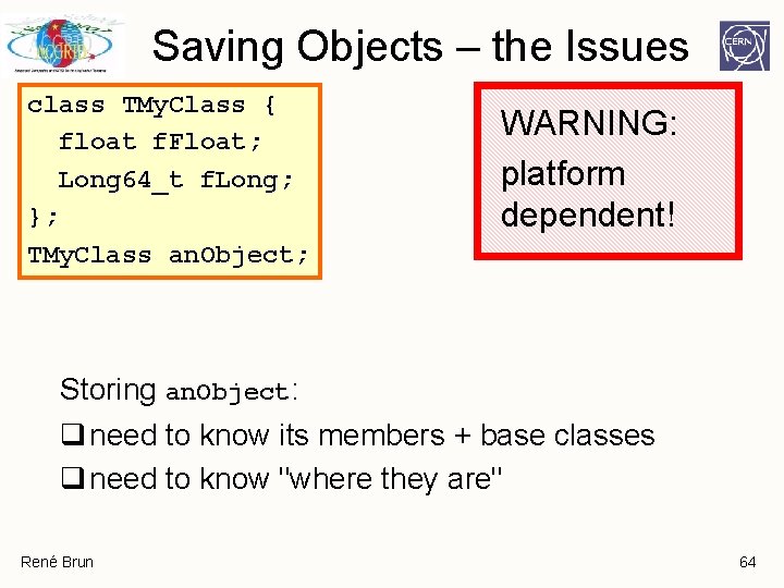 Saving Objects – the Issues class TMy. Class { float f. Float; Long 64_t Saving Objects – the Issues class TMy. Class { float f. Float; Long 64_t