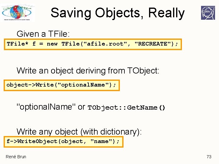 Saving Objects, Really Given a TFile: TFile* f = new TFile("afile. root", "RECREATE"); Write Saving Objects, Really Given a TFile: TFile* f = new TFile("afile. root", "RECREATE"); Write
