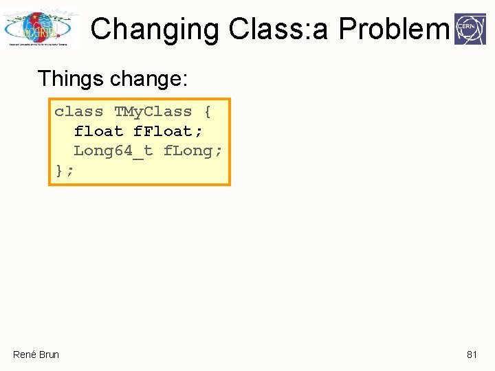 Changing Class: a Problem Things change: class TMy. Class { float f. Float; Long Changing Class: a Problem Things change: class TMy. Class { float f. Float; Long