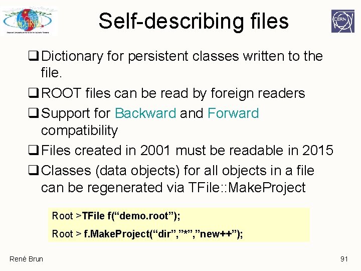 Self-describing files q Dictionary for persistent classes written to the file. q ROOT files Self-describing files q Dictionary for persistent classes written to the file. q ROOT files