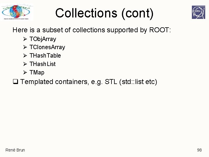 Collections (cont) Here is a subset of collections supported by ROOT: Ø Ø Ø Collections (cont) Here is a subset of collections supported by ROOT: Ø Ø Ø