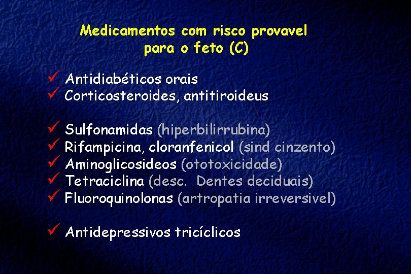 Medicamentos com risco provavel para o feto (C) ü Antidiabéticos orais ü Corticosteroides, antitiroideus