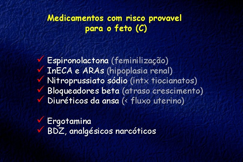 Medicamentos com risco provavel para o feto (C) ü Espironolactona (feminilização) ü In. ECA