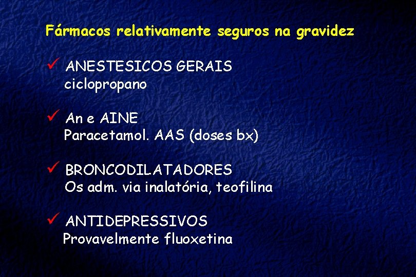 Fármacos relativamente seguros na gravidez ü ANESTESICOS GERAIS ciclopropano ü An e AINE Paracetamol.