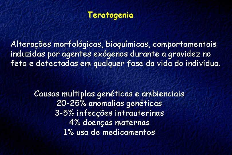 Teratogenia Alterações morfológicas, bioquímicas, comportamentais induzidas por agentes exógenos durante a gravidez no feto