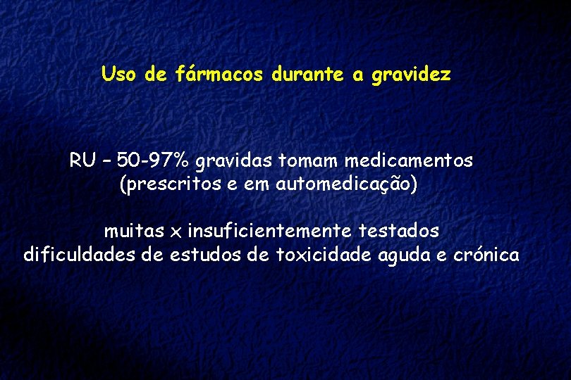 Uso de fármacos durante a gravidez RU – 50 -97% gravidas tomam medicamentos (prescritos