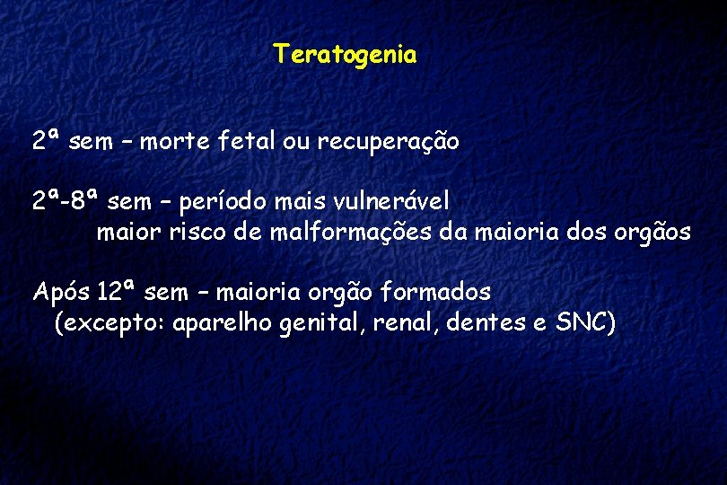 Teratogenia 2ª sem – morte fetal ou recuperação 2ª-8ª sem – período mais vulnerável