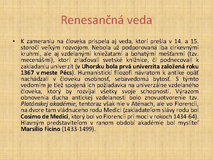 Renesančná veda • K zameraniu na človeka prispela aj veda, ktorí prešla v 14.