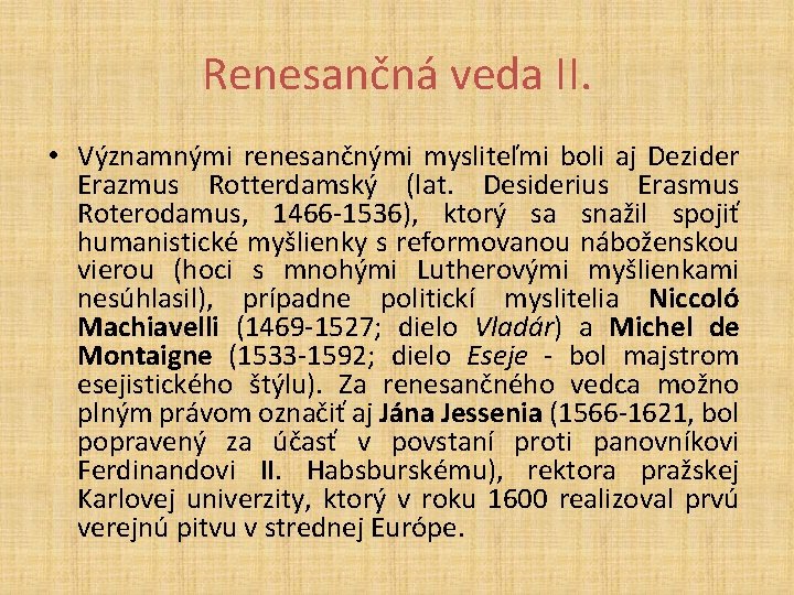 Renesančná veda II. • Významnými renesančnými mysliteľmi boli aj Dezider Erazmus Rotterdamský (lat. Desiderius