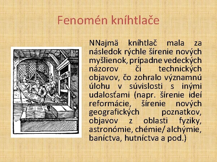 Fenomén kníhtlače NNajmä kníhtlač mala za následok rýchle šírenie nových myšlienok, prípadne vedeckých názorov