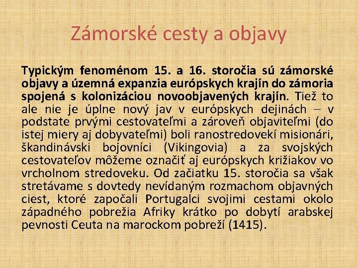 Zámorské cesty a objavy Typickým fenoménom 15. a 16. storočia sú zámorské objavy a