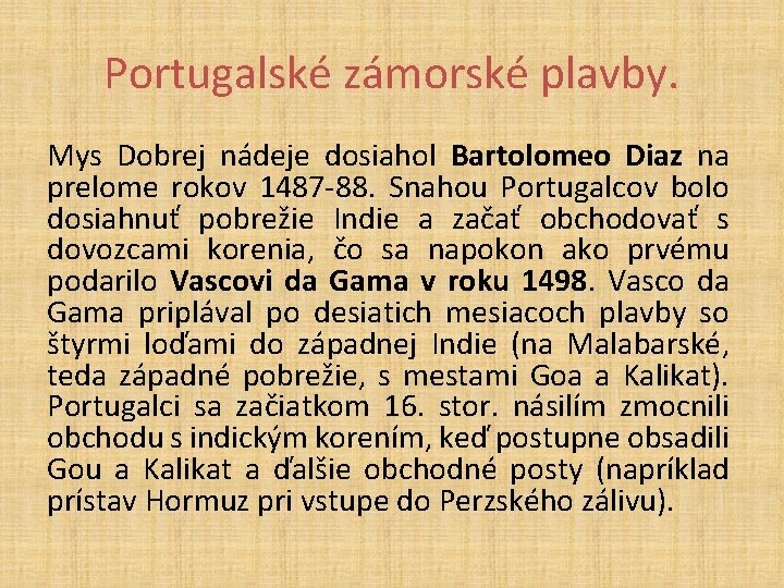 Portugalské zámorské plavby. Mys Dobrej nádeje dosiahol Bartolomeo Diaz na prelome rokov 1487 -88.