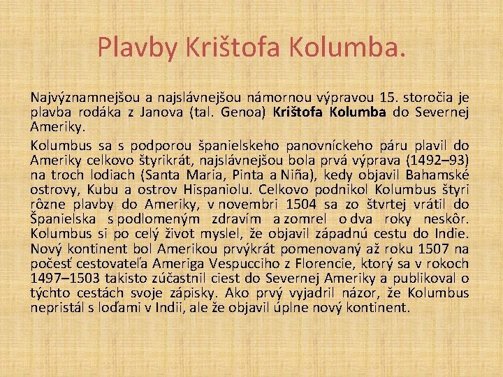 Plavby Krištofa Kolumba. Najvýznamnejšou a najslávnejšou námornou výpravou 15. storočia je plavba rodáka z