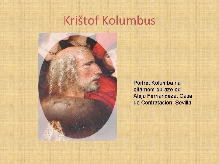 Krištof Kolumbus Portrét Kolumba na oltárnom obraze od Aleja Fernándeza, Casa de Contratación, Sevilla