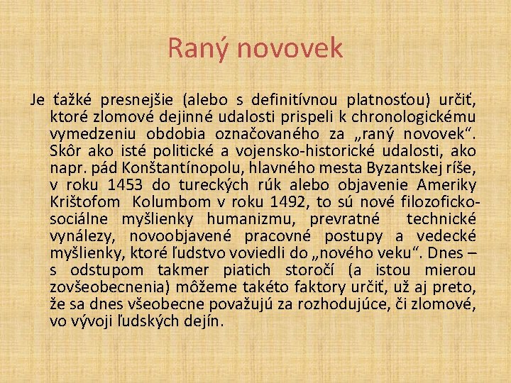 Raný novovek Je ťažké presnejšie (alebo s definitívnou platnosťou) určiť, ktoré zlomové dejinné udalosti