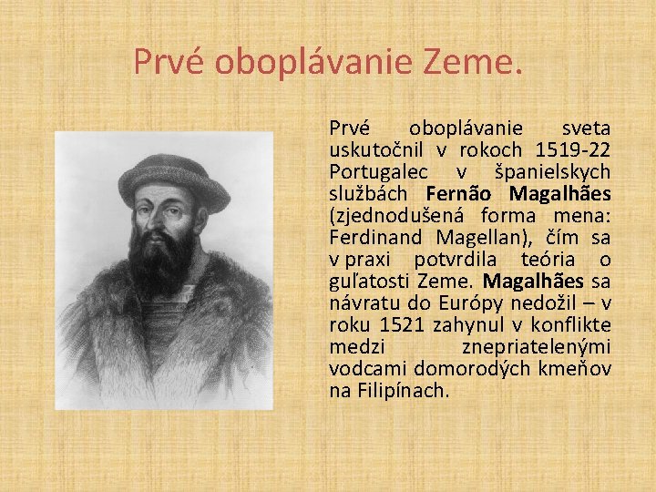 Prvé oboplávanie Zeme. Prvé oboplávanie sveta uskutočnil v rokoch 1519 -22 Portugalec v španielskych