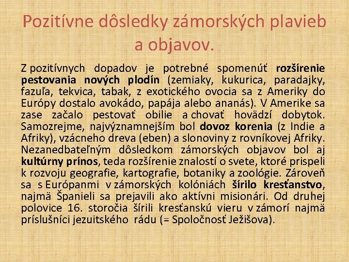 Pozitívne dôsledky zámorských plavieb a objavov. Z pozitívnych dopadov je potrebné spomenúť rozšírenie pestovania