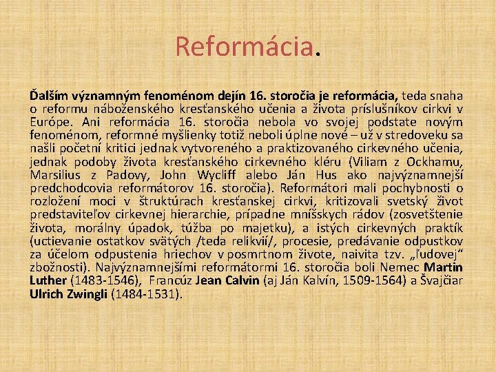Reformácia. Ďalším významným fenoménom dejín 16. storočia je reformácia, teda snaha o reformu náboženského