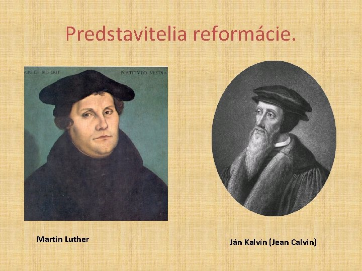Predstavitelia reformácie. Martin Luther Ján Kalvín (Jean Calvin) 