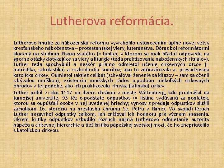 Lutherova reformácia. Lutherovo hnutie za náboženskú reformu vyvrcholilo ustanovením úplne novej vetvy kresťanského náboženstva