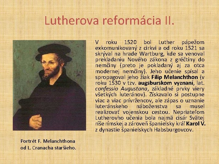 Lutherova reformácia II. V roku 1520 bol Luther pápežom exkomunikovaný z cirkvi a od