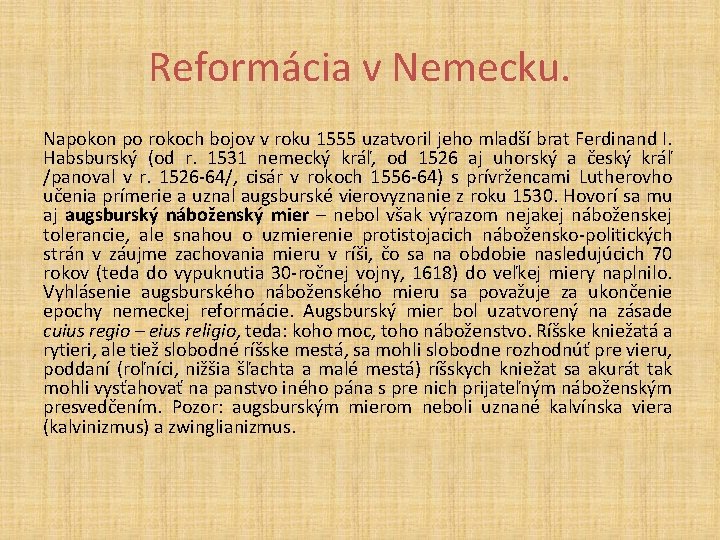 Reformácia v Nemecku. Napokon po rokoch bojov v roku 1555 uzatvoril jeho mladší brat