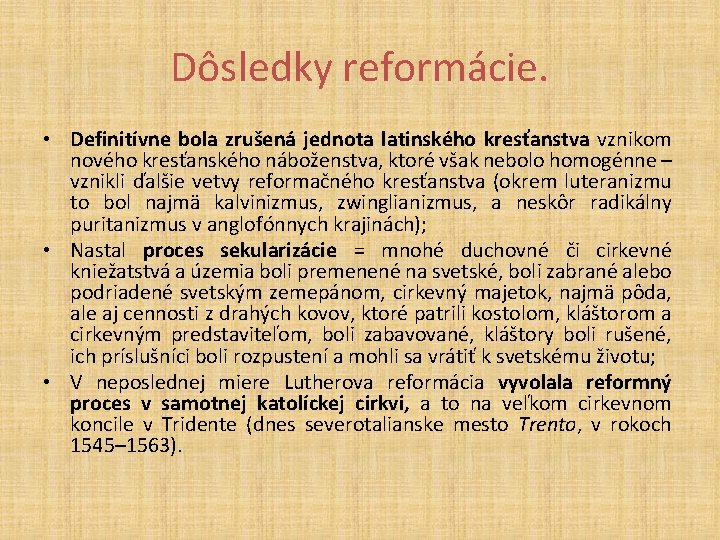 Dôsledky reformácie. • Definitívne bola zrušená jednota latinského kresťanstva vznikom nového kresťanského náboženstva, ktoré