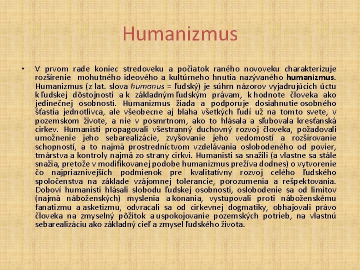 Humanizmus • V prvom rade koniec stredoveku a počiatok raného novoveku charakterizuje rozšírenie mohutného