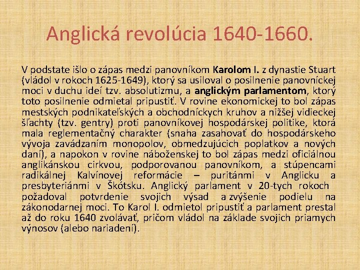 Anglická revolúcia 1640 -1660. V podstate išlo o zápas medzi panovníkom Karolom I. z