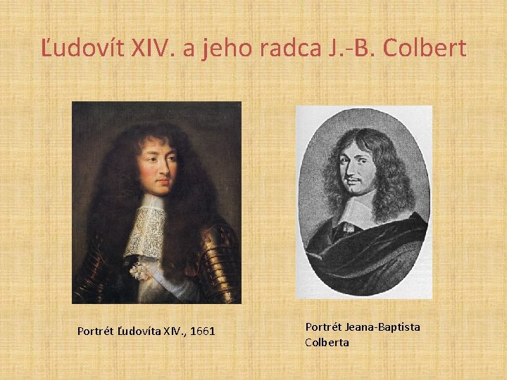 Ľudovít XIV. a jeho radca J. -B. Colbert Portrét Ľudovíta XIV. , 1661 Portrét