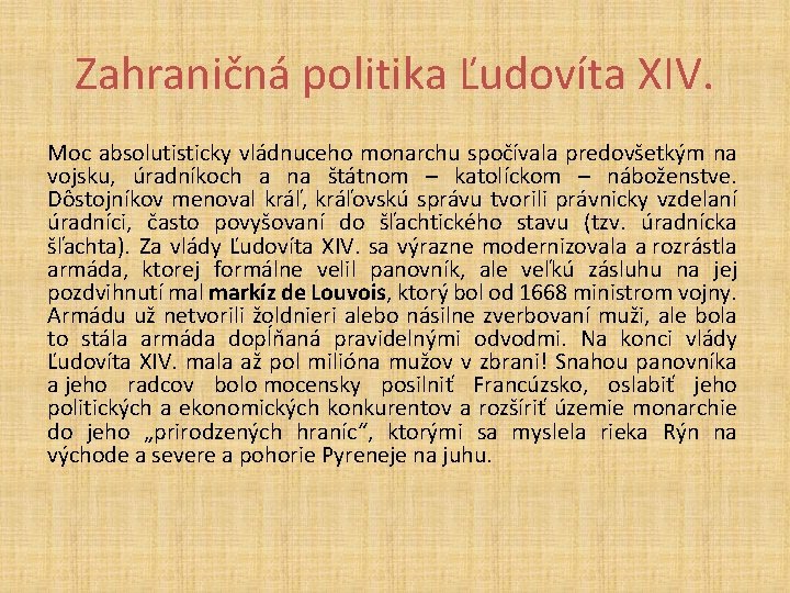 Zahraničná politika Ľudovíta XIV. Moc absolutisticky vládnuceho monarchu spočívala predovšetkým na vojsku, úradníkoch a