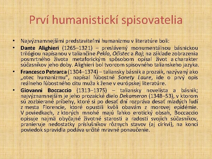 Prví humanistickí spisovatelia • Najvýznamnejšími predstaviteľmi humanizmu v literatúre boli: • Dante Alighieri (1265–