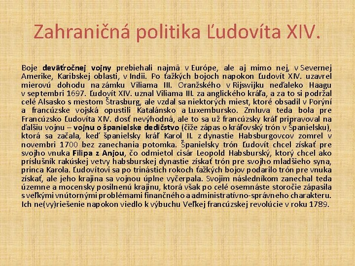 Zahraničná politika Ľudovíta XIV. Boje deväťročnej vojny prebiehali najmä v Európe, ale aj mimo