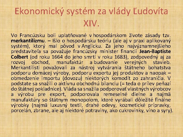 Ekonomický systém za vlády Ľudovíta XIV. Vo Francúzsku boli uplatňované v hospodárskom živote zásady