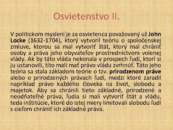 Osvietenstvo II. V politickom myslení je za osvietenca považovaný už John Locke (1632 -1704),