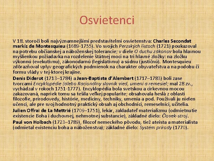Osvietenci V 18. storočí boli najvýznamnejšími predstavitelmi osvietenstva: Charles Secondat markíz de Montesquieu (1689