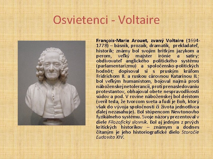 Osvietenci - Voltaire François-Marie Arouet, zvaný Voltaire (16941778) – básnik, prozaik, dramatik, prekladateľ, historik;