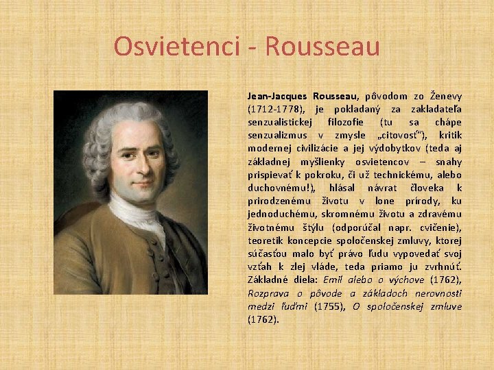 Osvietenci - Rousseau Jean-Jacques Rousseau, pôvodom zo Ženevy (1712 -1778), je pokladaný za zakladateľa