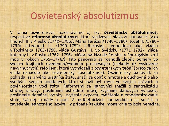 Osvietenský absolutizmus V rámci osvietenstva rozoznávame aj tzv. osvietenský absolutizmus, respektíve reformný absolutizmus, ktorí