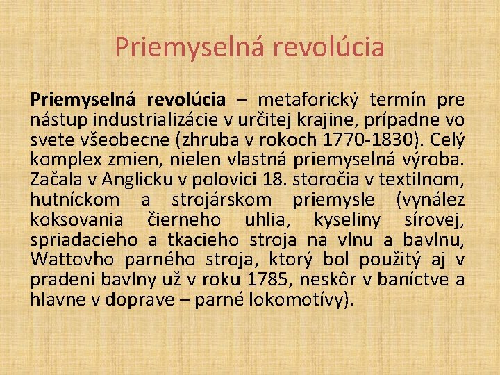 Priemyselná revolúcia – metaforický termín pre nástup industrializácie v určitej krajine, prípadne vo svete