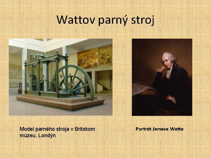 Wattov parný stroj Model parného stroja v Britskom múzeu, Londýn Portrét Jamesa Watta 