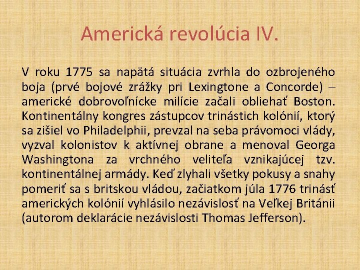 Americká revolúcia IV. V roku 1775 sa napätá situácia zvrhla do ozbrojeného boja (prvé