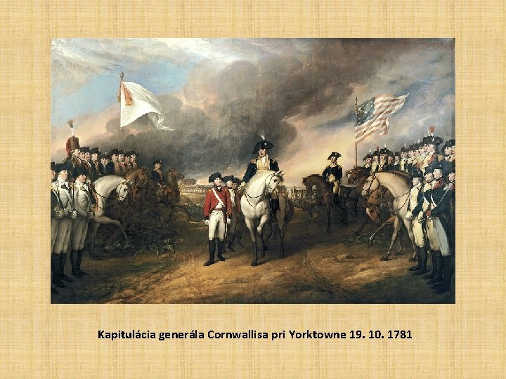 Kapitulácia generála Cornwallisa pri Yorktowne 19. 10. 1781 