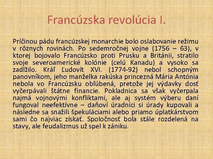 Francúzska revolúcia I. Príčinou pádu francúzskej monarchie bolo oslabovanie režimu v rôznych rovinách. Po