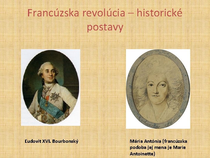 Francúzska revolúcia – historické postavy Ľudovít XVI. Bourbonský Mária Antónia (francúzska podoba jej mena