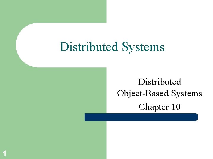 Distributed Systems Distributed Object-Based Systems Chapter 10 1 