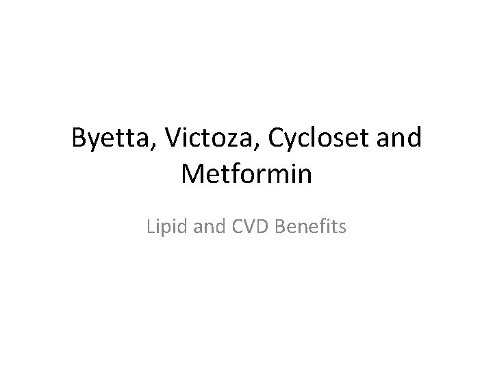 Byetta, Victoza, Cycloset and Metformin Lipid and CVD Benefits 