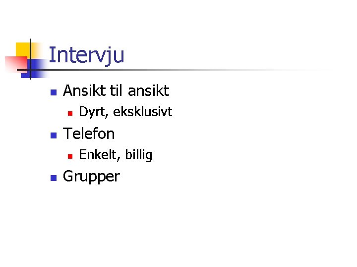 Intervju n Ansikt til ansikt n n Telefon n n Dyrt, eksklusivt Enkelt, billig